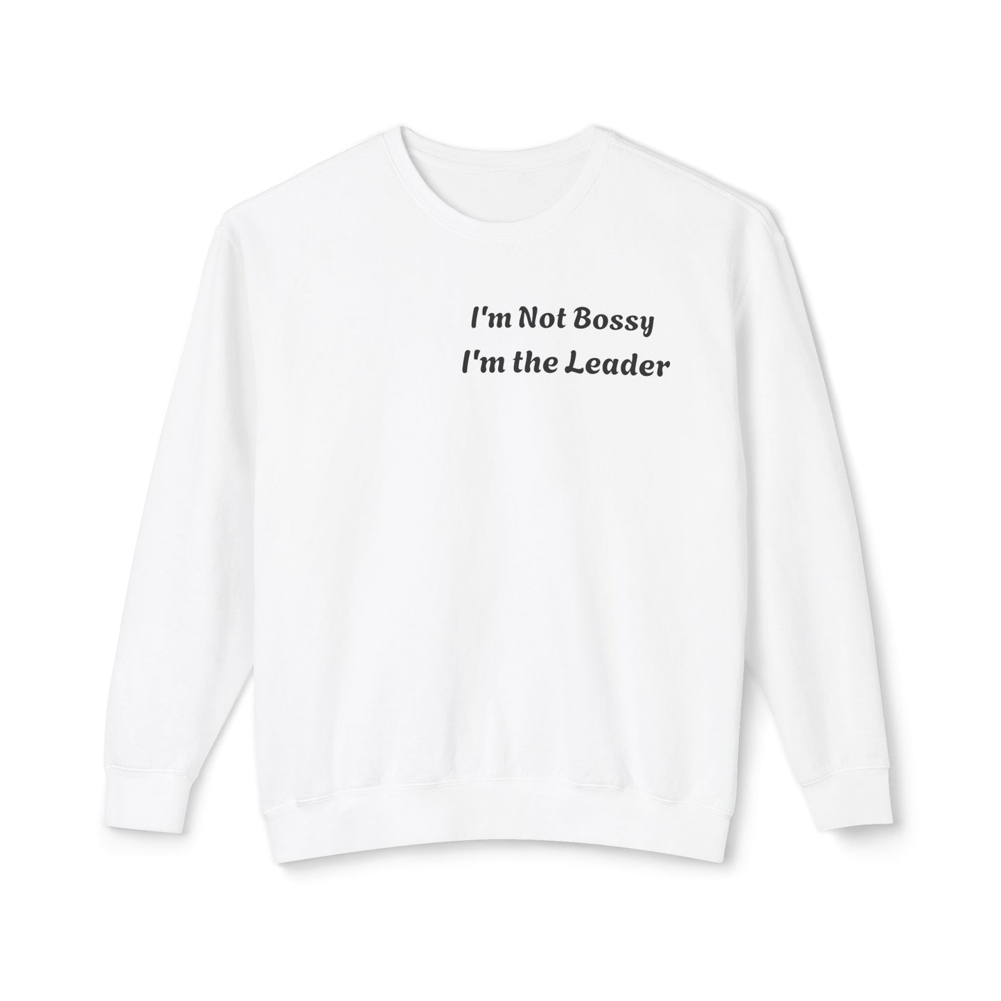 Unisex Lightweight Sweatshirt, I'm Not Bossy I'm the Leader, Funny Gift, Leadership Humor, Cozy Casual Wear, Perfect for Gifts