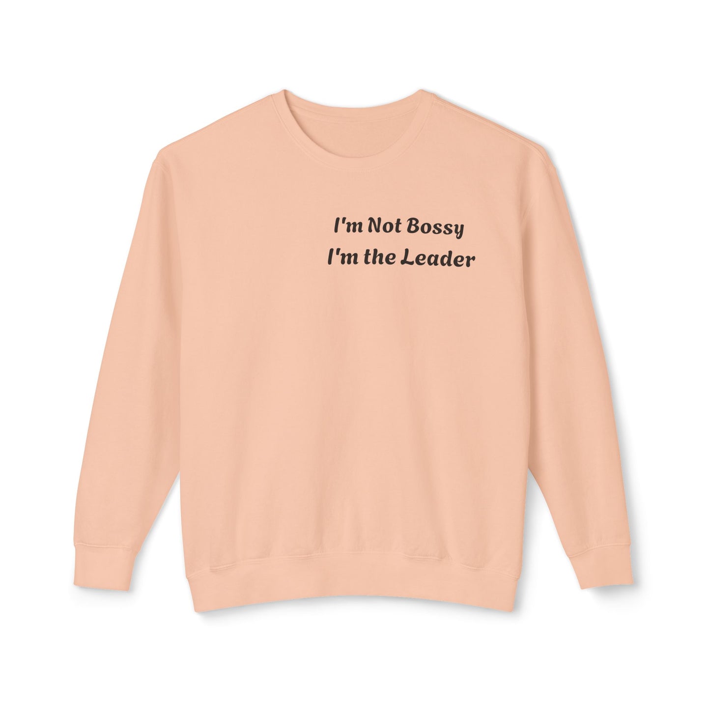Unisex Lightweight Sweatshirt, I'm Not Bossy I'm the Leader, Funny Gift, Leadership Humor, Cozy Casual Wear, Perfect for Gifts