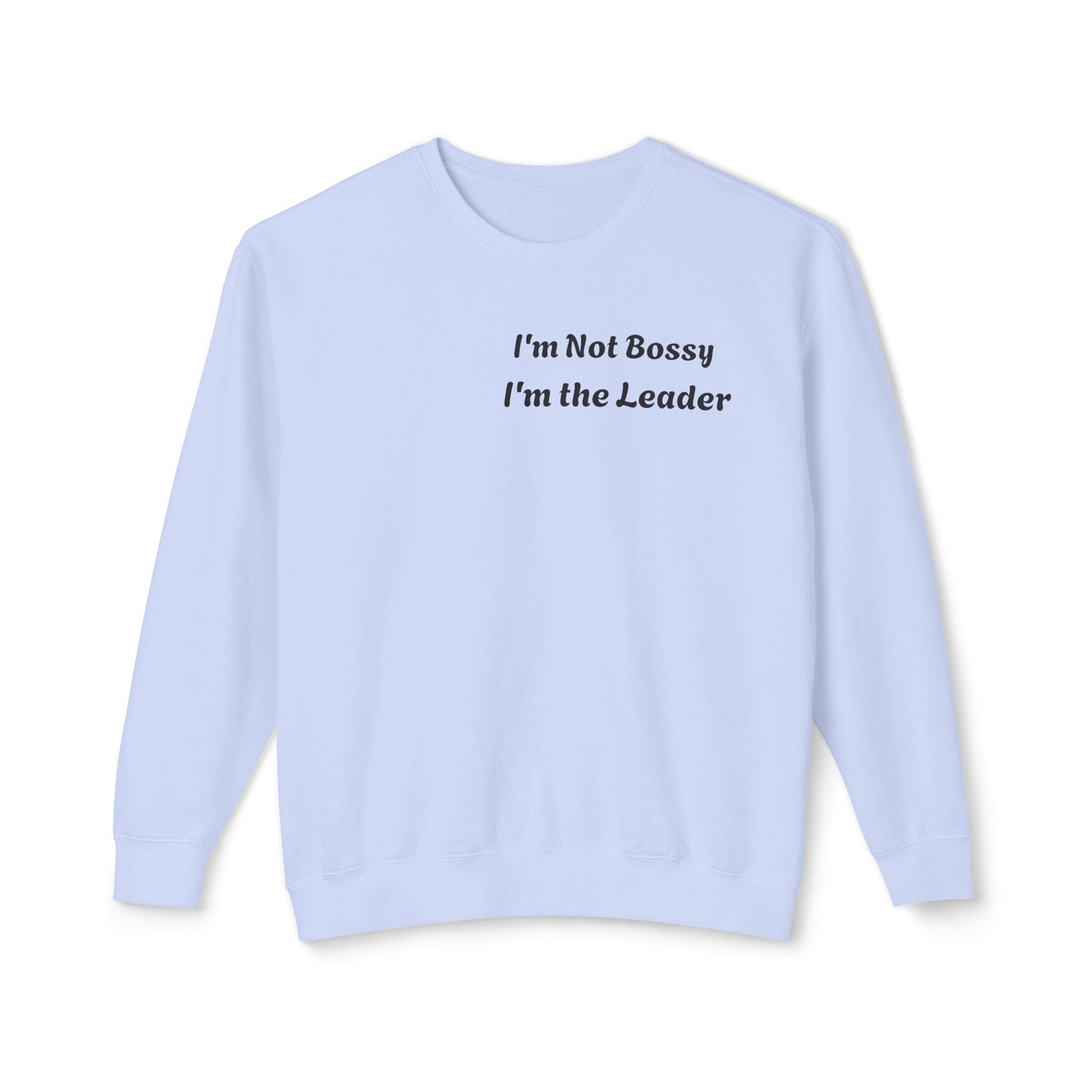 Unisex Lightweight Sweatshirt, I'm Not Bossy I'm the Leader, Funny Gift, Leadership Humor, Cozy Casual Wear, Perfect for Gifts
