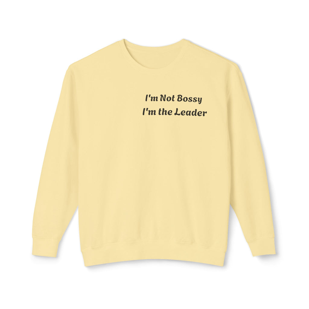 I'm Not Bossy, I'm the Leader Unisex Lightweight Sweatshirt