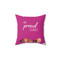 I am Proud of Myself Square Pink Pillow