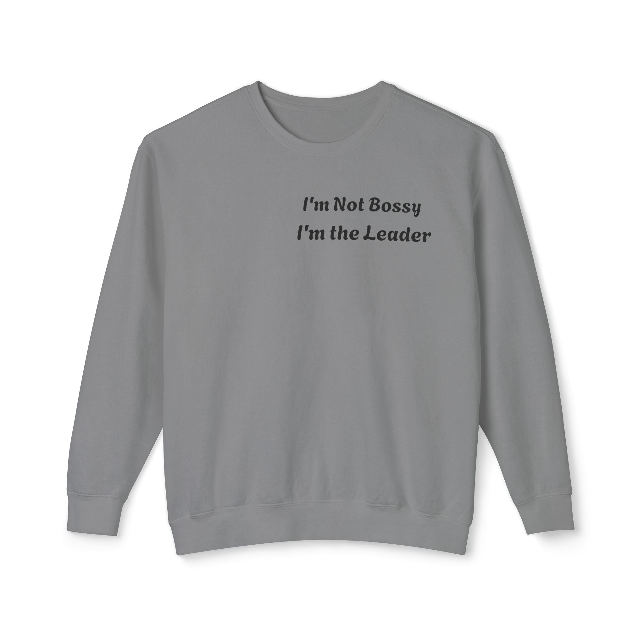 I'm Not Bossy, I'm the Leader Unisex Lightweight Sweatshirt