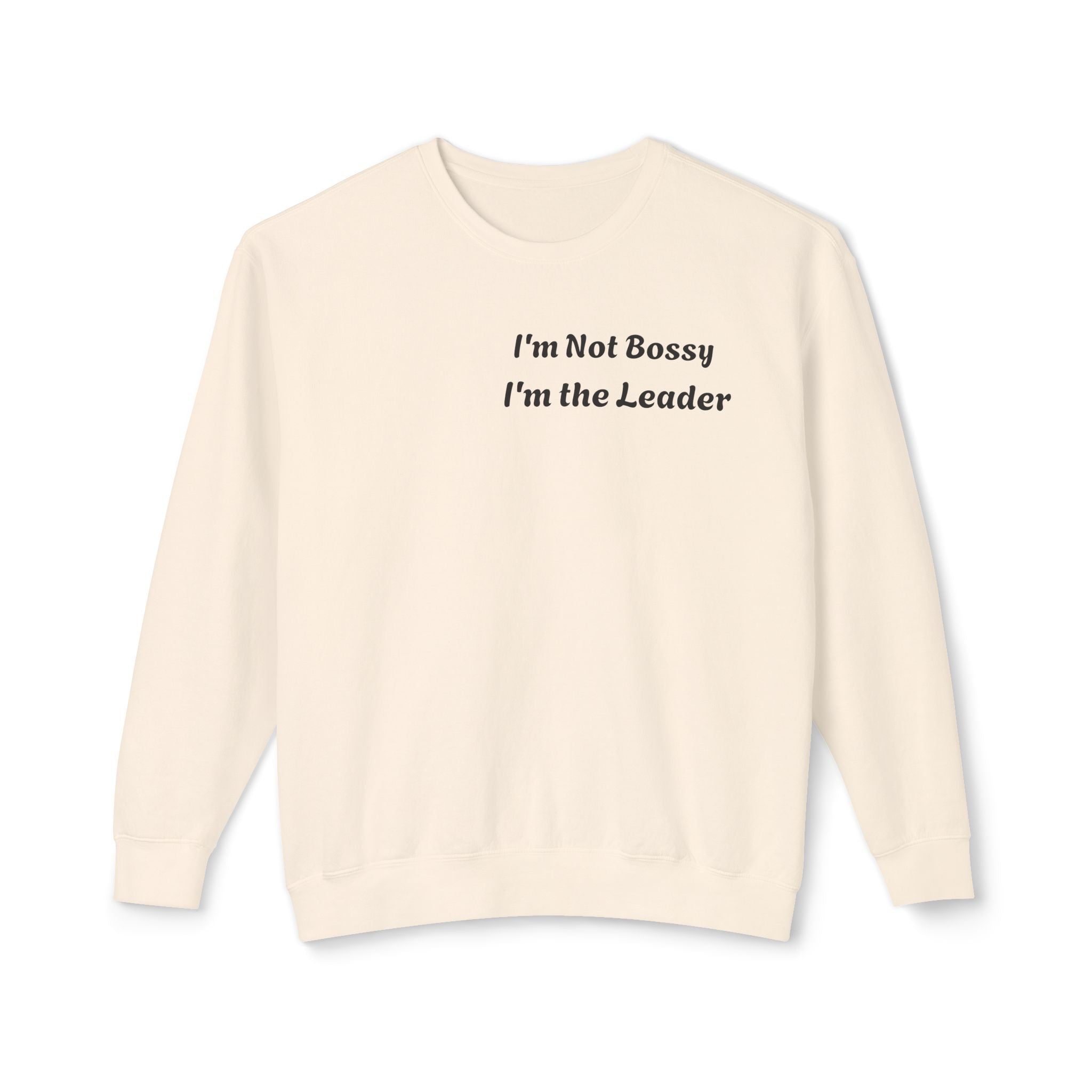 I'm Not Bossy, I'm the Leader Unisex Lightweight Sweatshirt