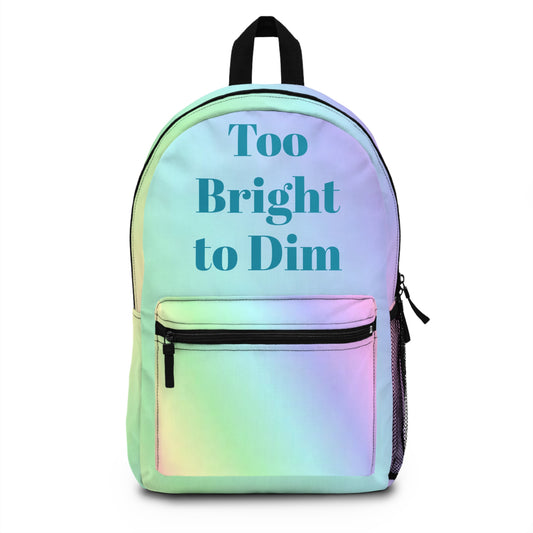 Too Bright To Dim Vibrant Backpack for Confident Souls, Rainbow Backpack, Inspirational Daypack, School Bag, Gift for Students, Unique Carryall